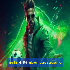 nota 4.86 uber passageiro